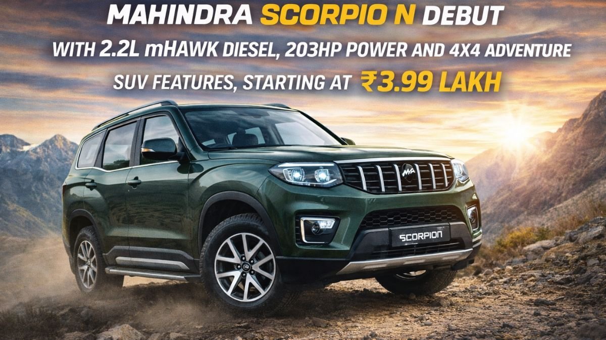 Mahindra Scorpio N Debut with 2.2L mHawk Diesel, 203HP Power and 4X4 Adventure SUV Features, Starting at ₹3.99 Lakh