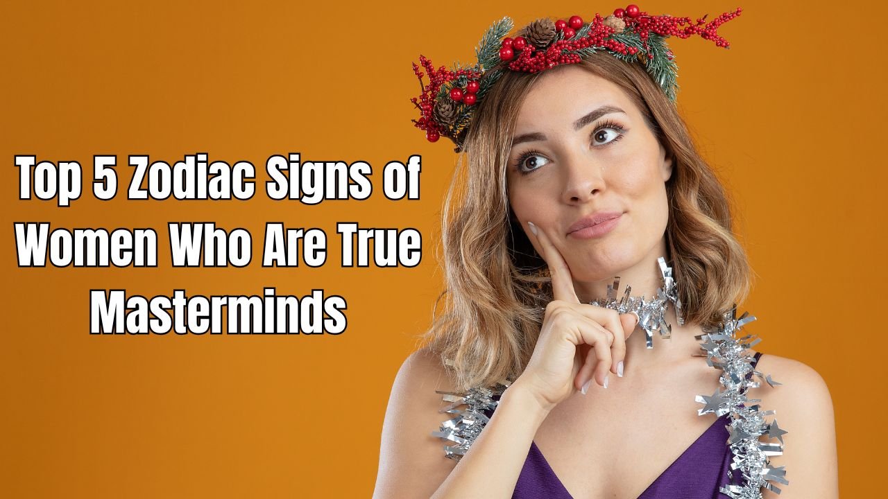 Top 5 Zodiac Signs of Women Who Are True Masterminds